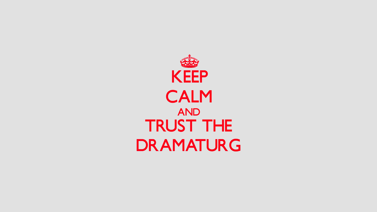 Obrázek s textem Keep calm and trust the dramaturg