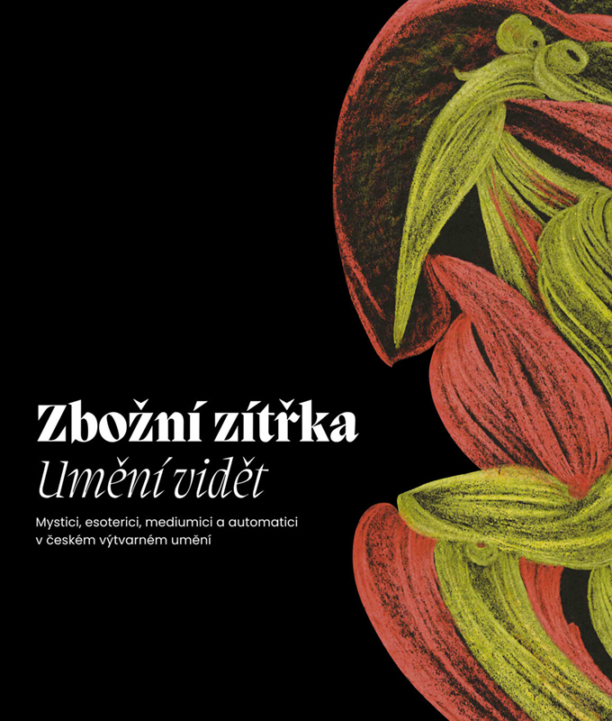 Obálka publikace Zbožní zítřka. Umění vidět. Mystici, esoterici, mediumici a automatici v českém výtvarném umění,