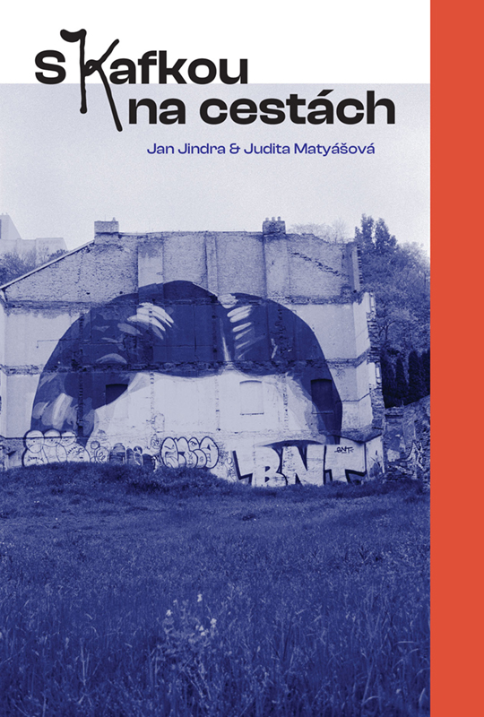 Přebal monografie <em>S Kafkou na cestách</em>, kterou připravila Judita Matyášová spolu s Janem Jindrou