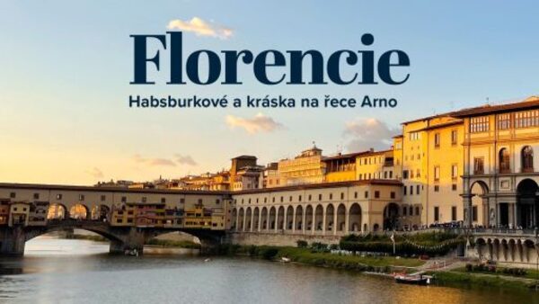 Florencie: Habsburkové a kráska na řece Arno